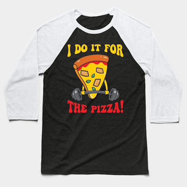 I Do It For The Pizza Baseball T-Shirt by TomCage